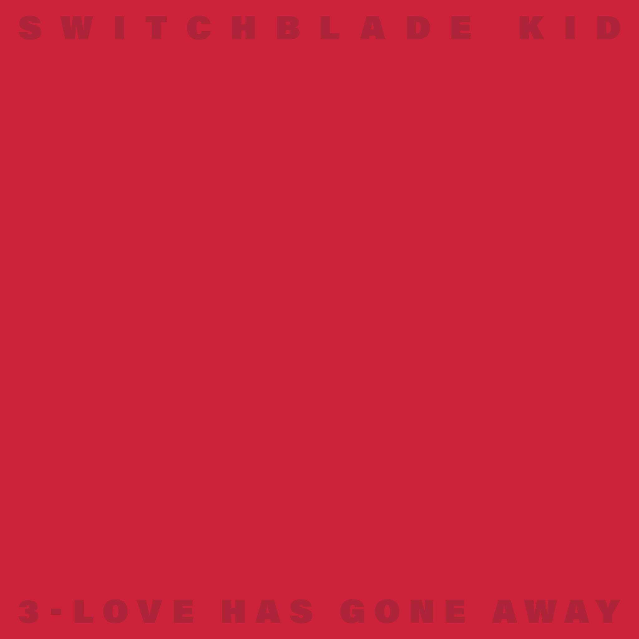 Switchblade Kid: 3-Love Has Gone Away - Thanks I Hate It Records